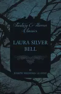 Laura Silver Bell - Joseph Sheridan Le Fanu