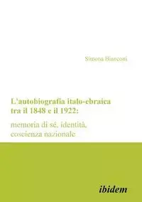 L'autobiografia italo-ebraica tra il 1848 e il 1922 - Simona Bianconi