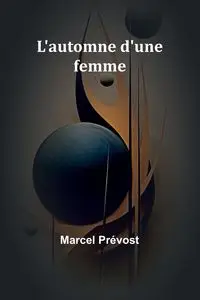 L'automne d'une femme - Marcel Prévost