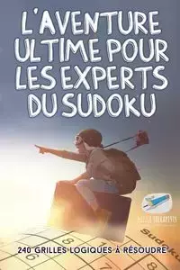 L'aventure ultime pour les experts du Sudoku | 240 grilles logiques à résoudre - Puzzle Therapist