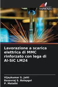 Lavorazione a scarica elettrica di MMC rinforzato con lega di Al-SiC LM24 - Jatti Vijaykumar S.