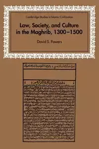 Law, Society and Culture in the Maghrib, 1300 1500 - David Powers