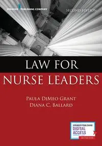 Law for Nurse Leaders - Grant Paula MA DiMeo  BSN JD RN