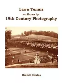 Lawn Tennis as shown by 19th Century Photography - Rowles Brandt