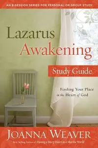 Lazarus Awakening Study Guide - Joanna Weaver