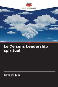 Le 7e sens Leadership spirituel - Iyer Revathi