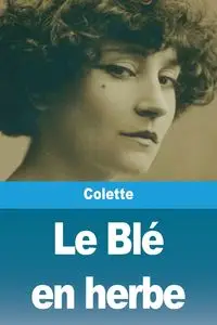 Le Blé en herbe - Colette