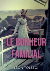 Le Bonheur familial - Tolstoï Léon