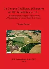 Le Camp à Challignac (Charente) au IIIe millénaire av. J.-C. - Claude Burnez