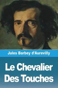 Le Chevalier Des Touches - Jules Barbey d'Aurevilly