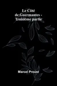 Le Côté de Guermantes - Troisième partie - Marcel Proust