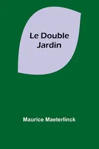 Le Double Jardin - Maurice Maeterlinck