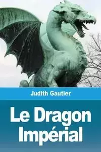 Le Dragon Impérial - Judith Gautier
