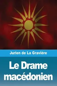 Le Drame macédonien - de La Gravière Jurien