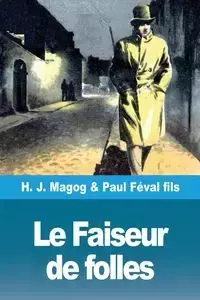 Le Faiseur de folles - Magog H. J.