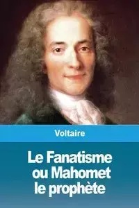 Le Fanatisme, ou Mahomet le prophète - Voltaire