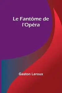 Le Fantôme de l'Opéra - Gaston Leroux