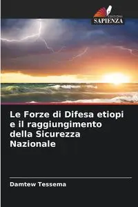 Le Forze di Difesa etiopi e il raggiungimento della Sicurezza Nazionale - Tessema Damtew