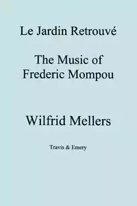 Le Jardin Retrouve. the Music of Frederic Mompou. - Mellers Wilfrid