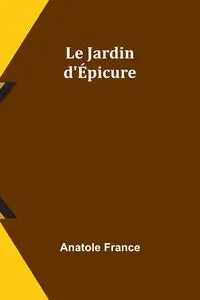 Le Jardin d'Épicure - France Anatole