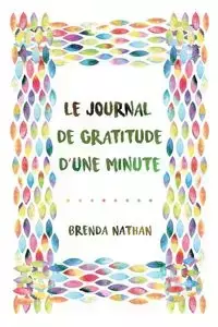 Le Journal De Gratitude D'une Minute - Nathan Brenda