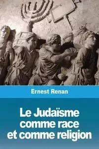 Le Judaïsme comme race et comme religion - Ernest Renan