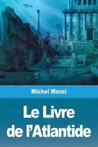 Le Livre de l'Atlantide - Michel Manzi