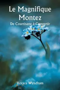 Le Magnifique Montez  De Courtisane à Convertir - Horace Wyndham