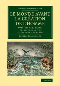 Le Monde Avant La Creation de L'Homme - Camille Flammarion