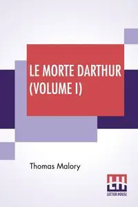 Le Morte Darthur (Volume I) - Thomas Malory