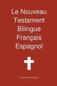 Le Nouveau Testament Bilingue, Francais - Espagnol - Transcripture International