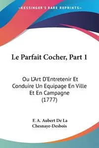 Le Parfait Cocher, Part 1 - De La Chesnaye-Desbois F. A. Aubert