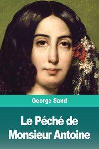 Le Péché de Monsieur Antoine - George Sand