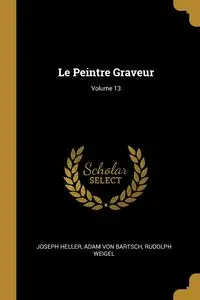 Le Peintre Graveur; Volume 13 - Joseph Heller