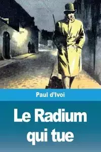 Le Radium qui tue - Paul d'Ivoi