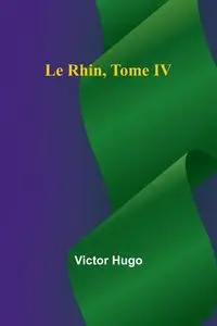 Le Rhin, Tome IV - Hugo Victor