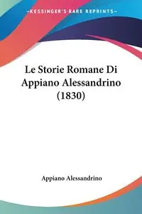 Le Storie Romane Di Appiano Alessandrino (1830) - Alessandrino Appiano