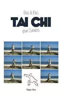 Le Tai Chi Pour Seniors, Pas a Pas - Xue Dejun