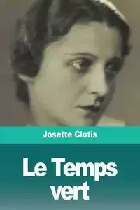 Le Temps vert - Josette Clotis