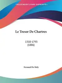 Le Tresor De Chartres - De Mely Fernand