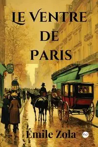 Le Ventre de Paris (French Edition) - Zola Émile