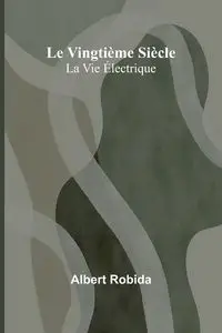 Le Vingtième Siècle - Albert Robida