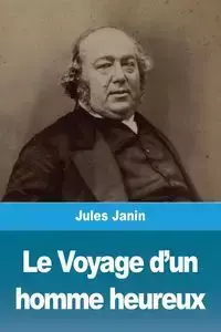 Le Voyage d'un homme heureux - Jules Janin