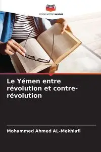 Le Yémen entre révolution et contre-révolution - Mohammed Ahmed AL-Mekhlafi