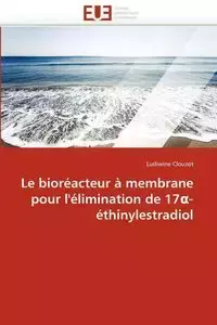 Le bioréacteur à membrane pour l''élimination de 17 -éthinylestradiol - CLOUZOT-L