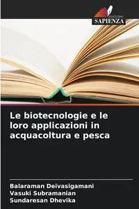 Le biotecnologie e le loro applicazioni in acquacoltura e pesca - Deivasigamani Balaraman