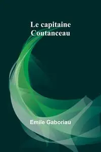 Le capitaine Coutanceau - Emile Gaboriau