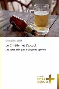 Le chrétien et l'alcool - DEHLOT-S