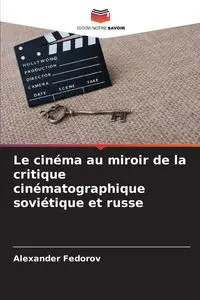 Le cinéma au miroir de la critique cinématographique soviétique et russe - Alexander Fedorov