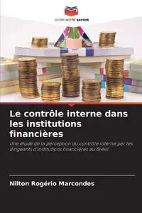 Le contrôle interne dans les institutions financières - Marcondes Nilton Rogério